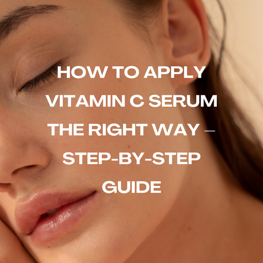 How to Apply Vitamin C Serum the Right Way – Step-by-Step Guide