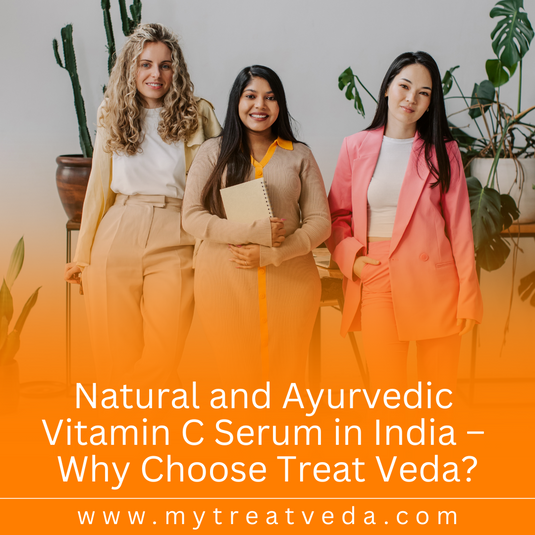 Natural and Ayurvedic Vitamin C Serum in India – Why Choose Treat Veda?
